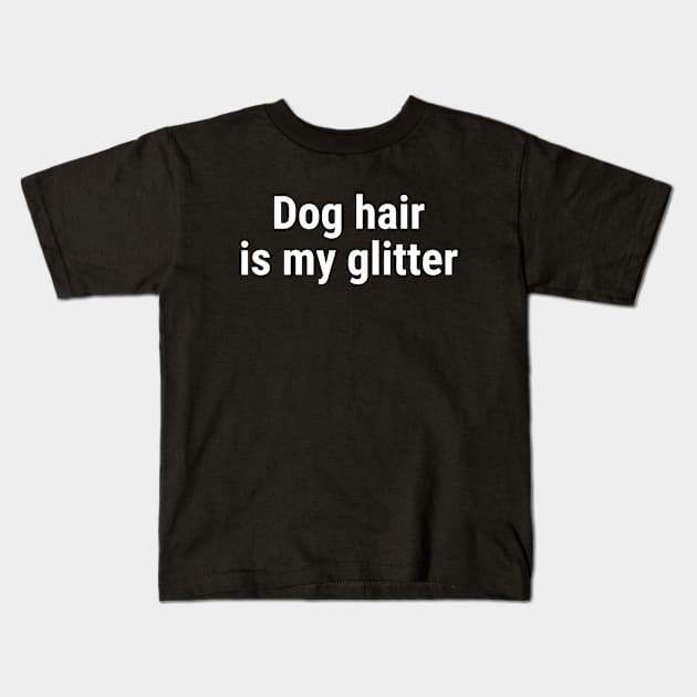 Dog hair is my glitter White Kids T-Shirt by sapphire seaside studio